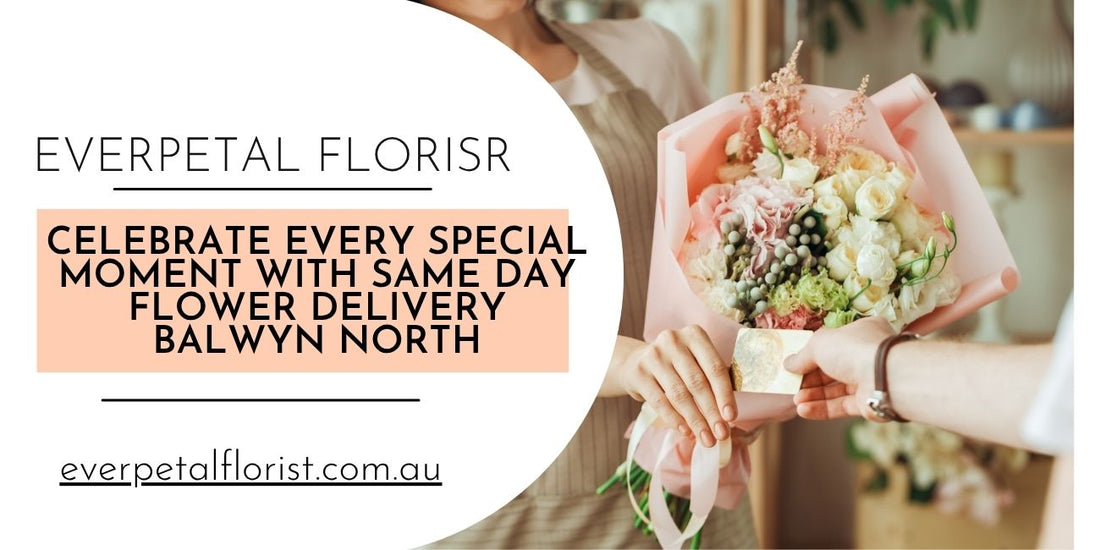 Celebrate Every Special Moment with Same Day Flower Delivery Balwyn North