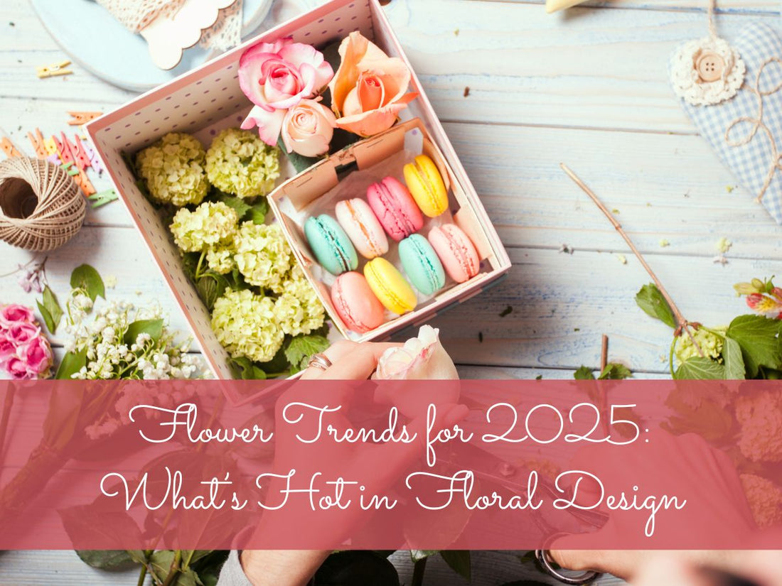 Flower Trends for 2025: What’s Hot in Floral Design