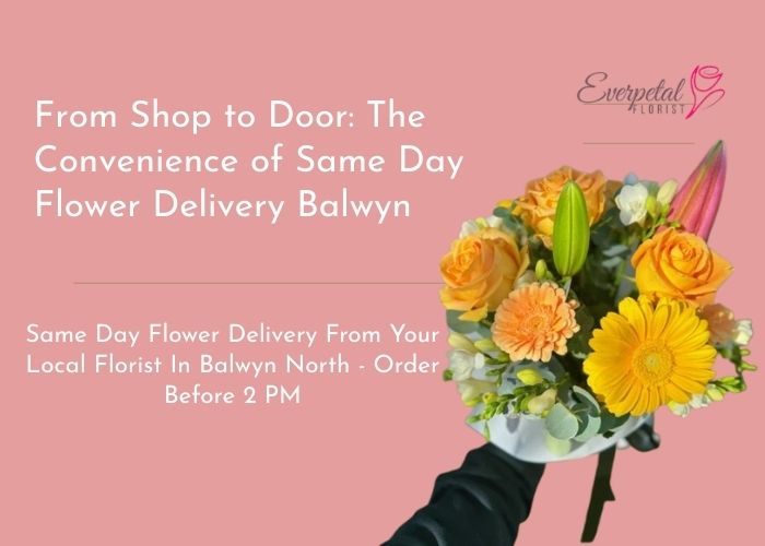 From Shop to Door: The Convenience of Same Day Flower Delivery Balwyn