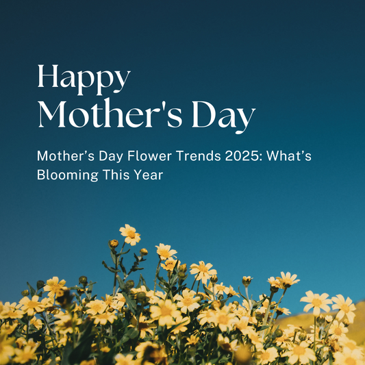 Mother’s Day Flower Trends 2025: What’s Blooming This Year