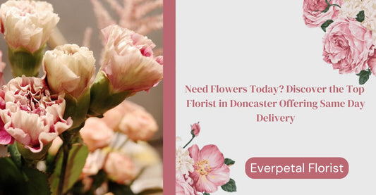 Need Flowers Today? Discover the Top Florist in Doncaster Offering Same Day Delivery
