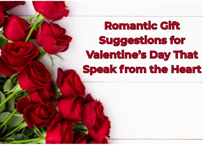 Romantic Gift Suggestions for Valentine’s Day That Speak from the Heart