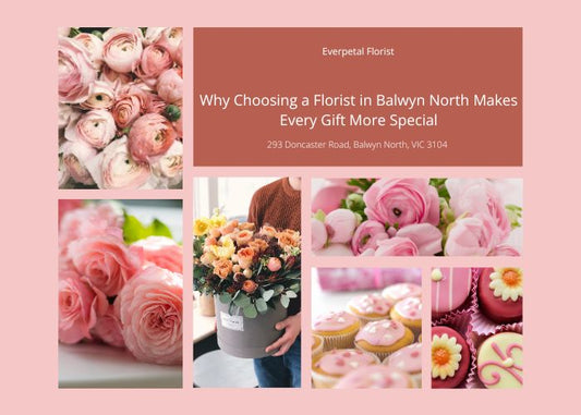 Why Choosing a Florist in Balwyn North Makes Every Gift More Special